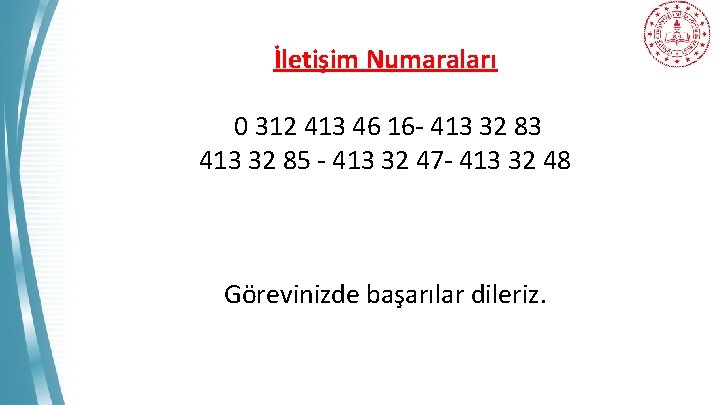 İletişim Numaraları 0 312 413 46 16 - 413 32 83 413 32 85