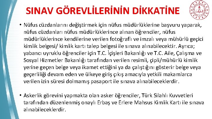 SINAV GÖREVLİLERİNİN DİKKATİNE • Nüfus cüzdanlarını değiştirmek için nüfus müdürlüklerine başvuru yaparak, nüfus cüzdanları