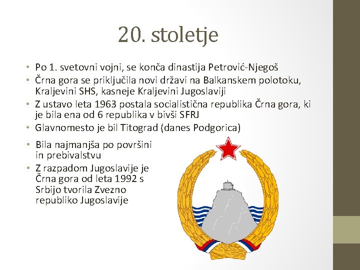 20. stoletje • Po 1. svetovni vojni, se konča dinastija Petrović-Njegoš • Črna gora