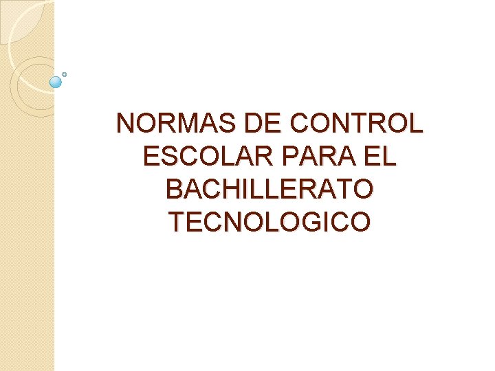 NORMAS DE CONTROL ESCOLAR PARA EL BACHILLERATO TECNOLOGICO 