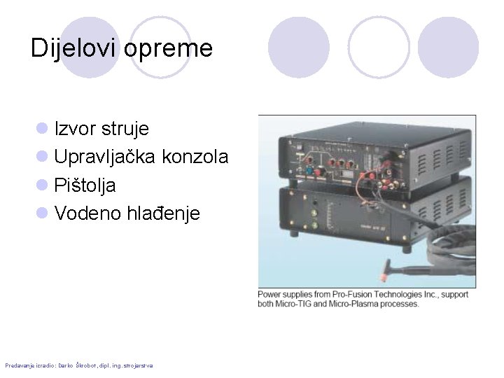 Dijelovi opreme l Izvor struje l Upravljačka konzola l Pištolja l Vodeno hlađenje Predavanje