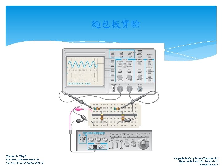 麵包板實驗 Thomas L. Floyd Electronics Fundamentals, 6 e Electric Circuit Fundamentals, 6 e Copyright