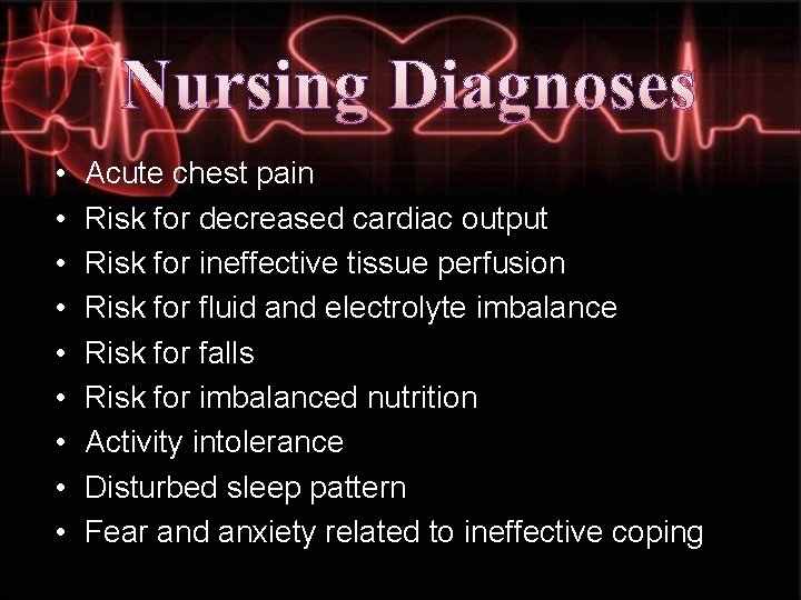 Nursing Diagnoses • • • Acute chest pain Risk for decreased cardiac output Risk