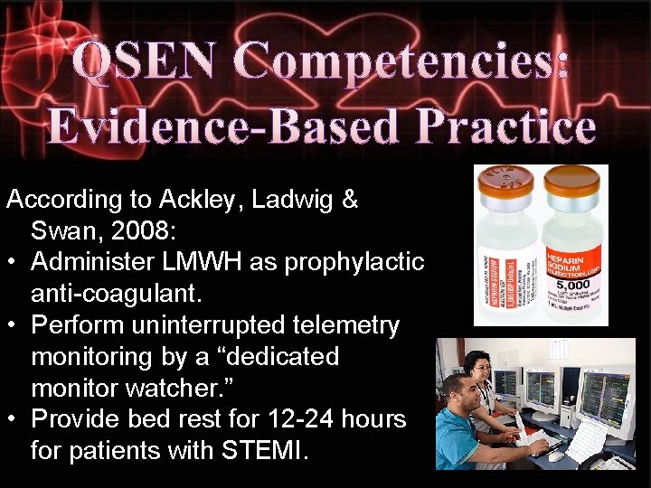 QSEN Competencies: Evidence-Based Practice According to Ackley, Ladwig & Swan, 2008: • Administer LMWH