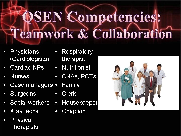 QSEN Competencies: Teamwork & Collaboration • Physicians (Cardiologists) • Cardiac NPs • Nurses •