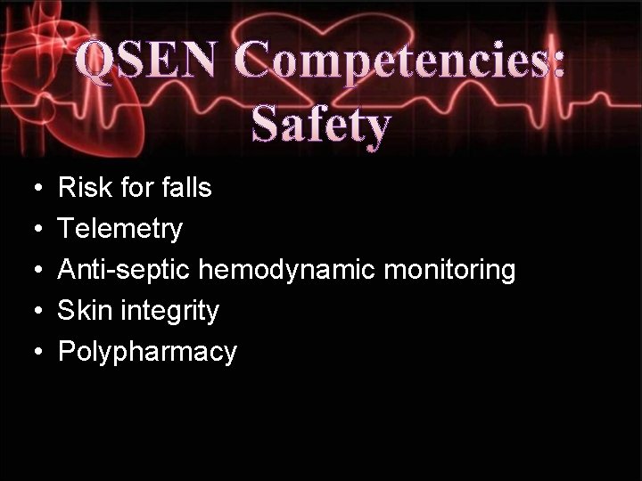 QSEN Competencies: Safety • • • Risk for falls Telemetry Anti-septic hemodynamic monitoring Skin