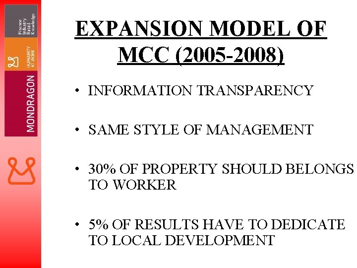 EXPANSION MODEL OF MCC (2005 -2008) • INFORMATION TRANSPARENCY • SAME STYLE OF MANAGEMENT