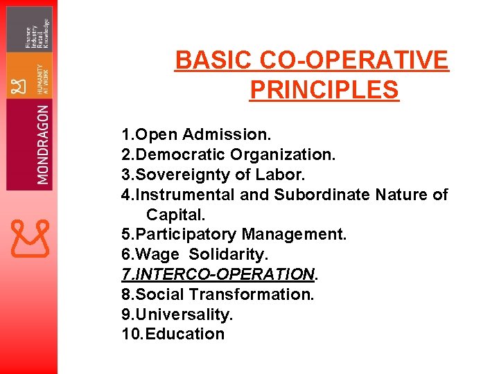 BASIC CO-OPERATIVE PRINCIPLES 1. Open Admission. 2. Democratic Organization. 3. Sovereignty of Labor. 4.