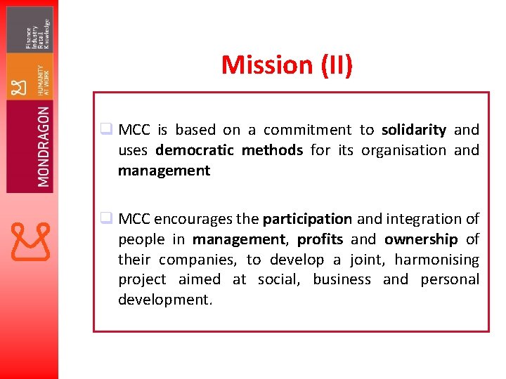 Mission (II) q MCC is based on a commitment to solidarity and uses democratic