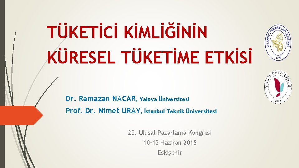 TÜKETİCİ KİMLİĞİNİN KÜRESEL TÜKETİME ETKİSİ Dr. Ramazan NACAR, Yalova Üniversitesi Prof. Dr. Nimet URAY,