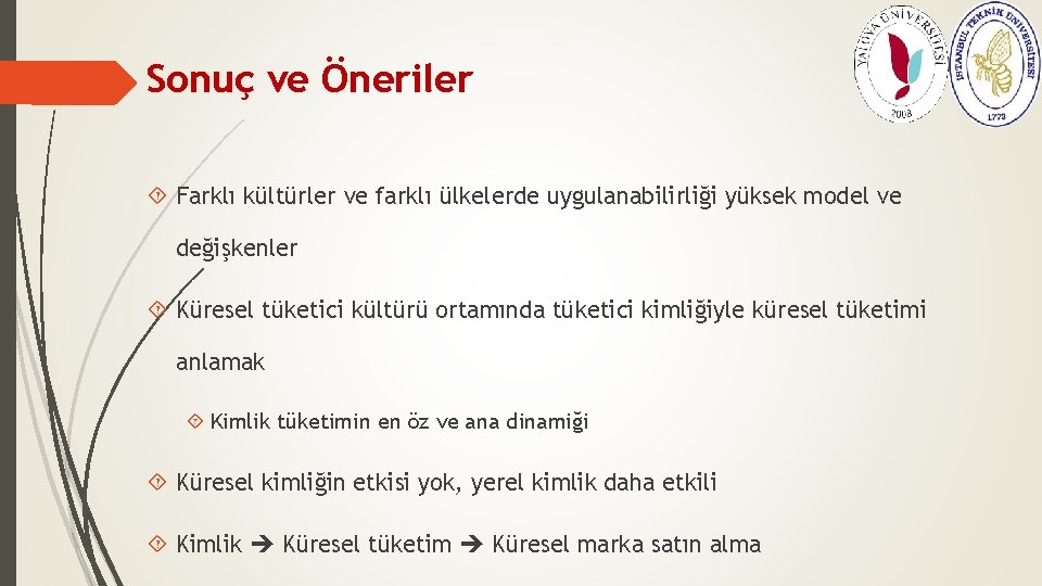 Sonuç ve Öneriler Farklı kültürler ve farklı ülkelerde uygulanabilirliği yüksek model ve değişkenler Küresel