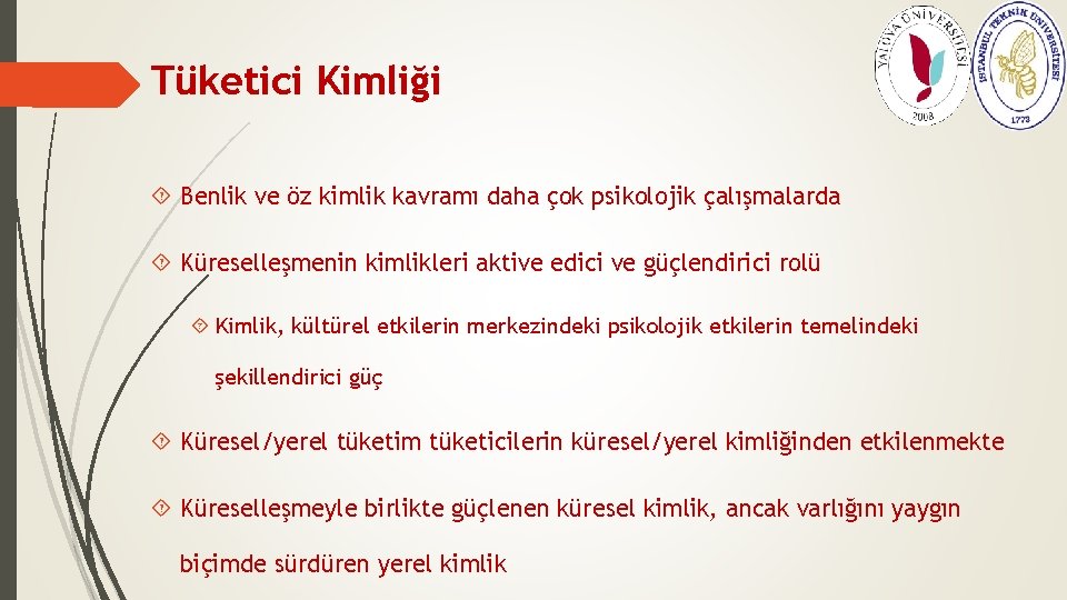 Tüketici Kimliği Benlik ve öz kimlik kavramı daha çok psikolojik çalışmalarda Küreselleşmenin kimlikleri aktive