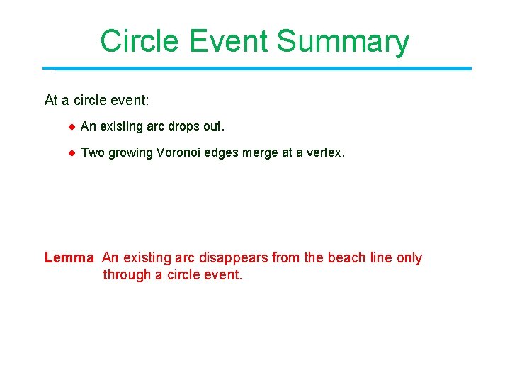 Circle Event Summary At a circle event: An existing arc drops out. Two growing