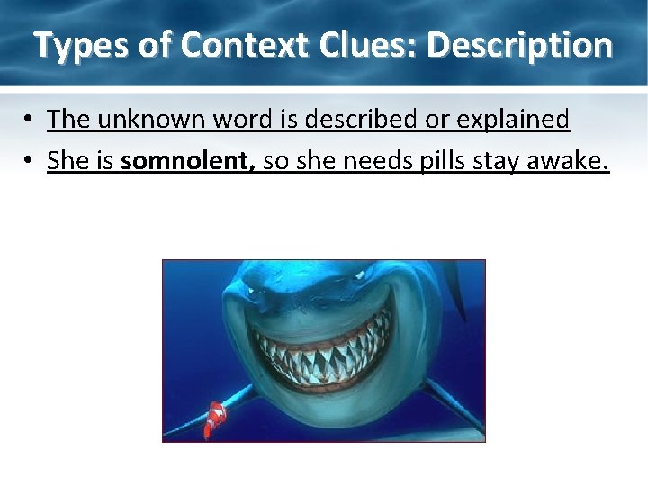Types of Context Clues: Description • The unknown word is described or explained •
