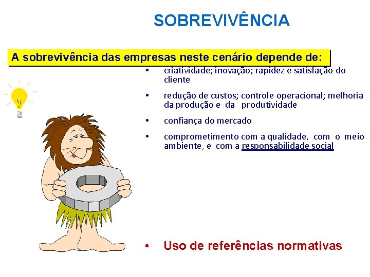 SOBREVIVÊNCIA A sobrevivência das empresas neste cenário depende de: • criatividade; inovação; rapidez e