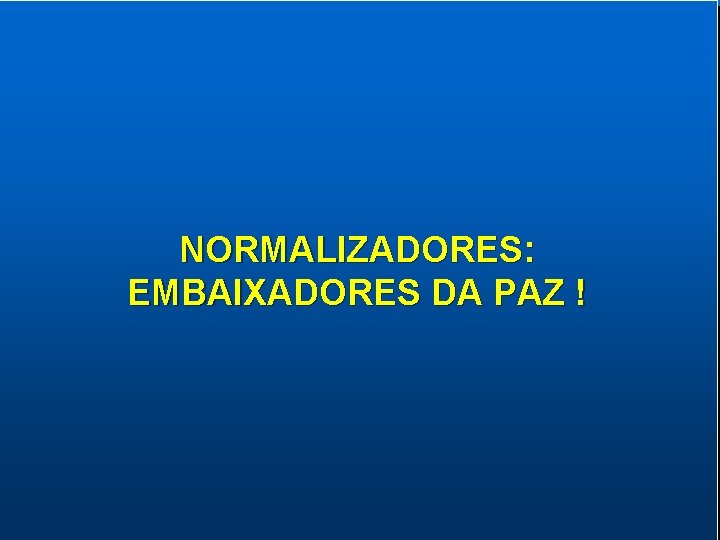 NORMALIZADORES: EMBAIXADORES DA PAZ ! 111 
