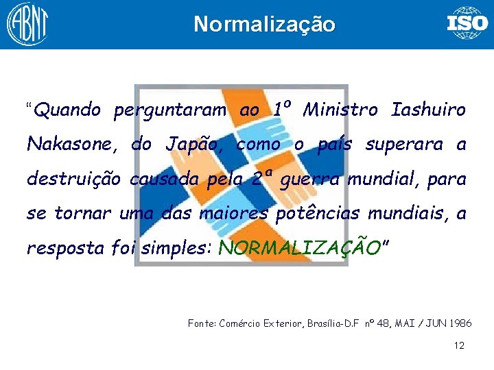 Normalização “Quando perguntaram ao 1º Ministro Iashuiro Nakasone, do Japão, como o país superara