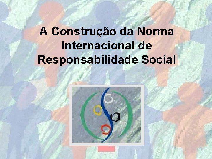 A Construção da Norma Internacional de Responsabilidade Social 25 