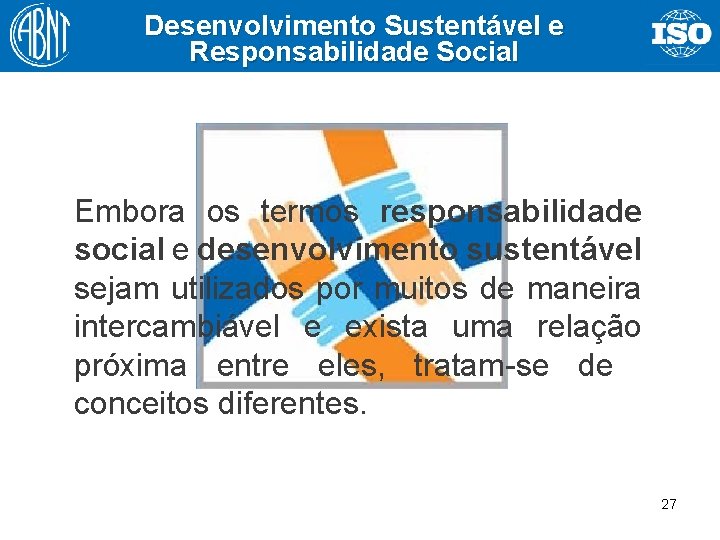 Desenvolvimento Sustentável e Responsabilidade Social Embora os termos responsabilidade social e desenvolvimento sustentável sejam
