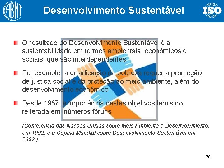 Desenvolvimento Sustentável O resultado do Desenvolvimento Sustentável é a sustentabilidade em termos ambientais, econômicos