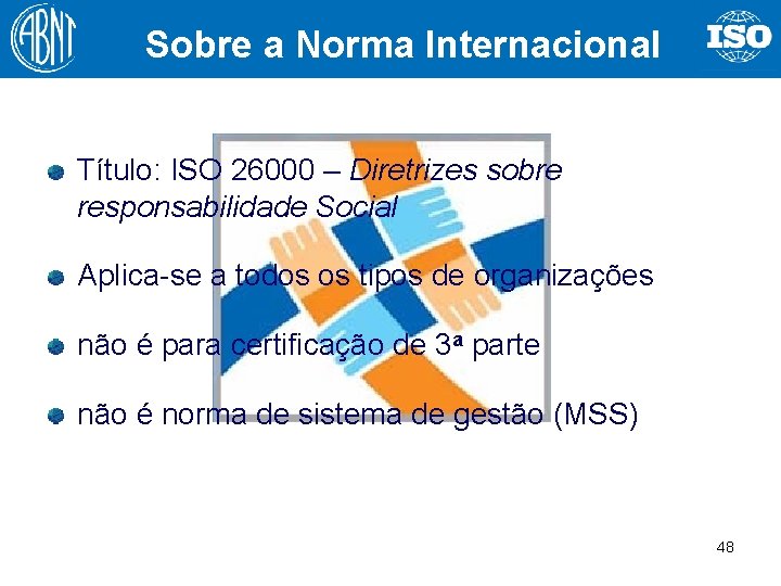 Sobre a Norma Internacional Título: ISO 26000 – Diretrizes sobre responsabilidade Social Aplica-se a