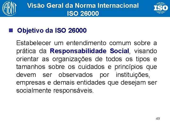 Visão Geral da Norma Internacional ISO 26000 n Objetivo da ISO 26000 Estabelecer um
