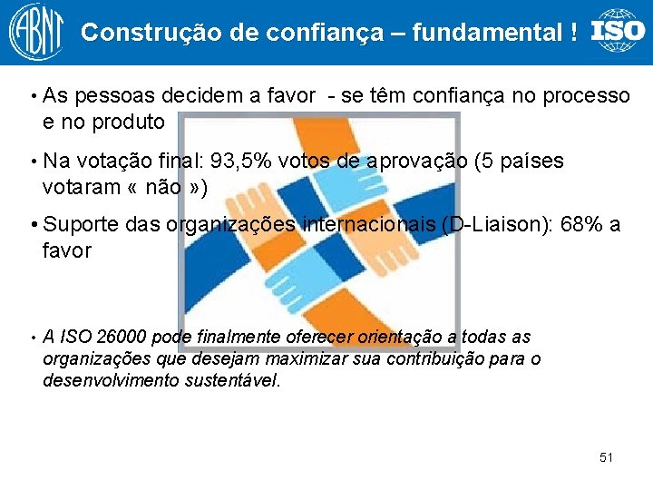 Construção de confiança – fundamental ! • As pessoas decidem a favor - se