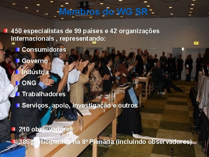 Membros do WG SR 450 especialistas de 99 países e 42 organizações internacionais ,