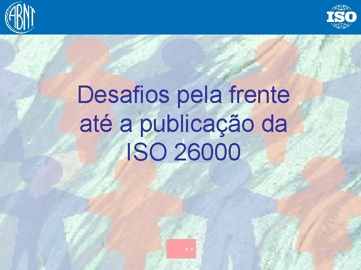 Desafios pela frente até a publicação da ISO 26000 63 