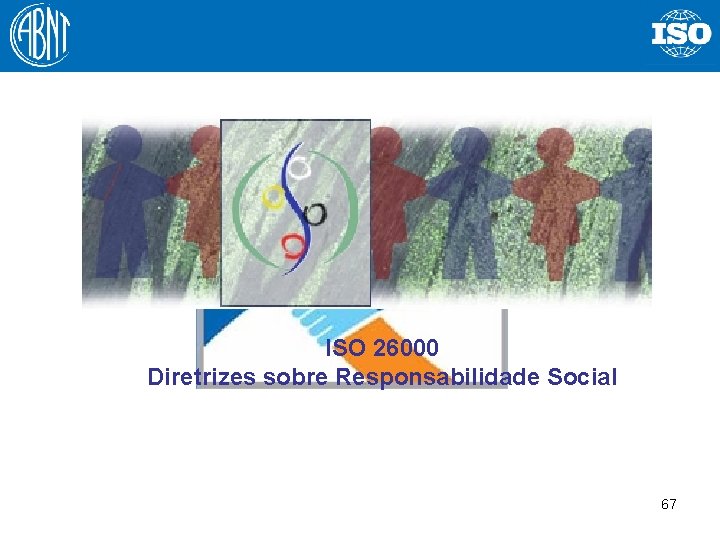 ISO 26000 Diretrizes sobre Responsabilidade Social 67 