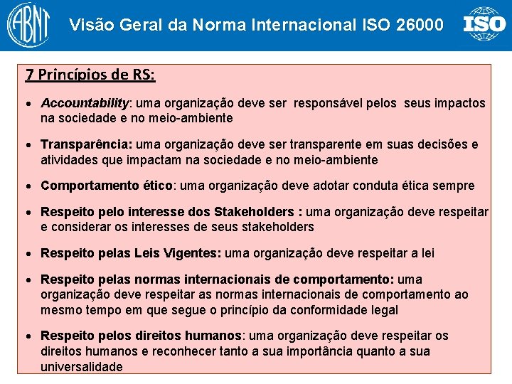 Visão Geral da Norma Internacional ISO 26000 7 Princípios de RS: · Accountability: uma