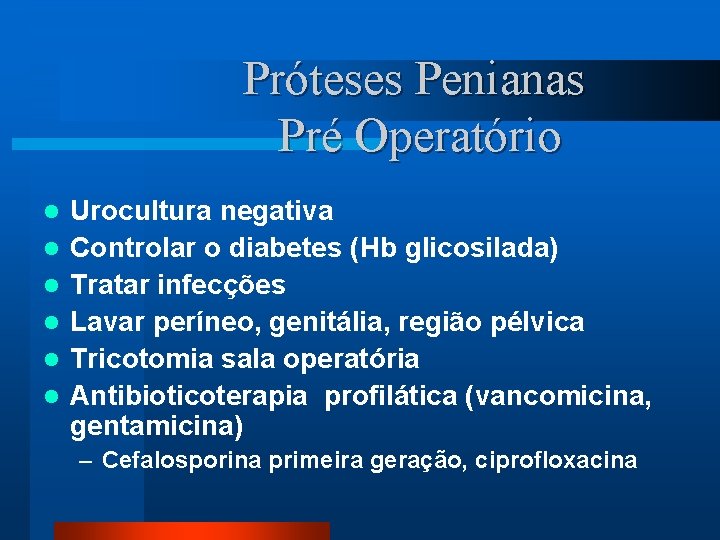 Próteses Penianas Pré Operatório l l l Urocultura negativa Controlar o diabetes (Hb glicosilada)