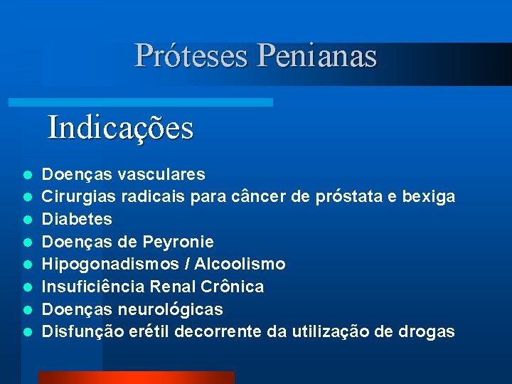 Próteses Penianas Indicações l l l l Doenças vasculares Cirurgias radicais para câncer de