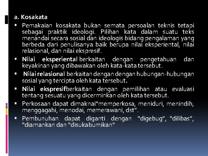 a. Kosakata Pemakaian kosakata bukan semata persoalan teknis tetapi sebagai praktik ideologi. Pilihan kata