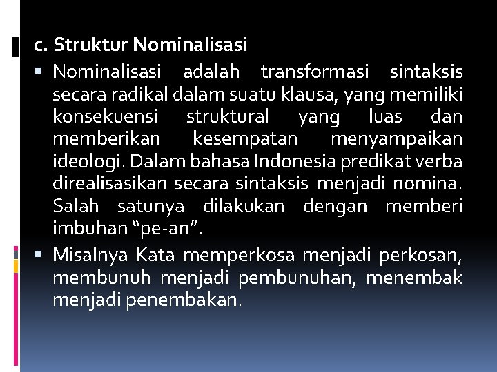 c. Struktur Nominalisasi adalah transformasi sintaksis secara radikal dalam suatu klausa, yang memiliki konsekuensi