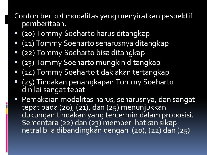 Contoh berikut modalitas yang menyiratkan pespektif pemberitaan. (20) Tommy Soeharto harus ditangkap (21) Tommy