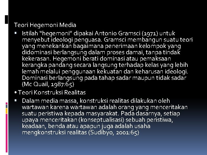 Teori Hegemoni Media Istilah “hegemoni” dipakai Antonio Gramsci (1971) untuk menyebut ideologi penguasa. Gramsci