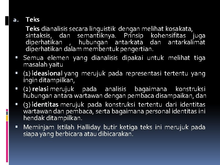 a. Teks dianalisis secara linguistik dengan melihat kosakata, sintaksis, dan semantiknya. Prinsip kohensifitas juga