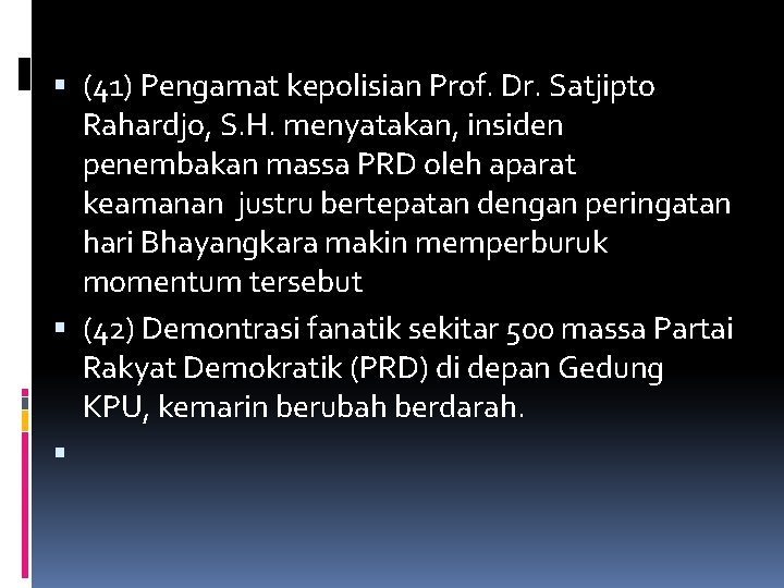  (41) Pengamat kepolisian Prof. Dr. Satjipto Rahardjo, S. H. menyatakan, insiden penembakan massa