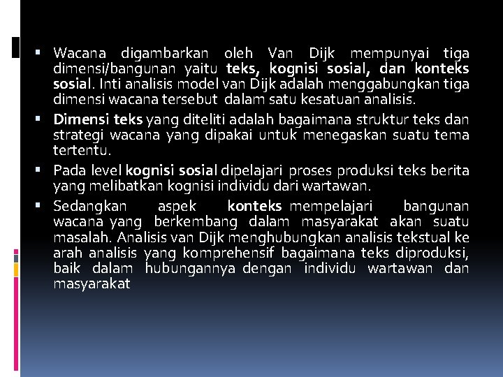  Wacana digambarkan oleh Van Dijk mempunyai tiga dimensi/bangunan yaitu teks, kognisi sosial, dan