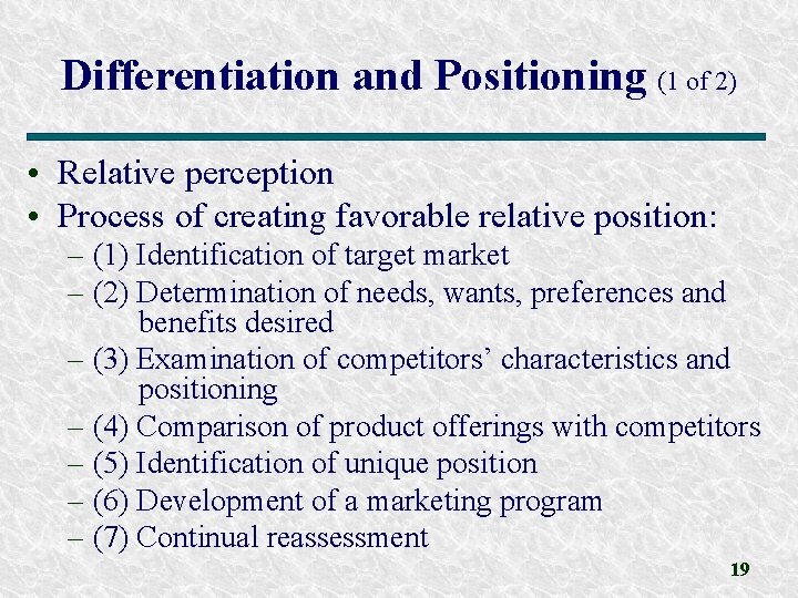 Differentiation and Positioning (1 of 2) • Relative perception • Process of creating favorable