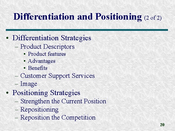 Differentiation and Positioning (2 of 2) • Differentiation Strategies – Product Descriptors • Product