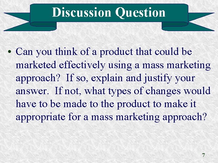 Discussion Question • Can you think of a product that could be marketed effectively