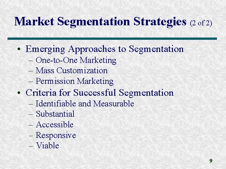 Market Segmentation Strategies (2 of 2) • Emerging Approaches to Segmentation – One-to-One Marketing