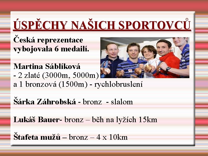 ÚSPĚCHY NAŠICH SPORTOVCŮ Česká reprezentace vybojovala 6 medailí. Martina Sáblíková - 2 zlaté (3000 ÚSPĚCHY NAŠICH SPORTOVCŮ Česká reprezentace vybojovala 6 medailí. Martina Sáblíková - 2 zlaté (3000