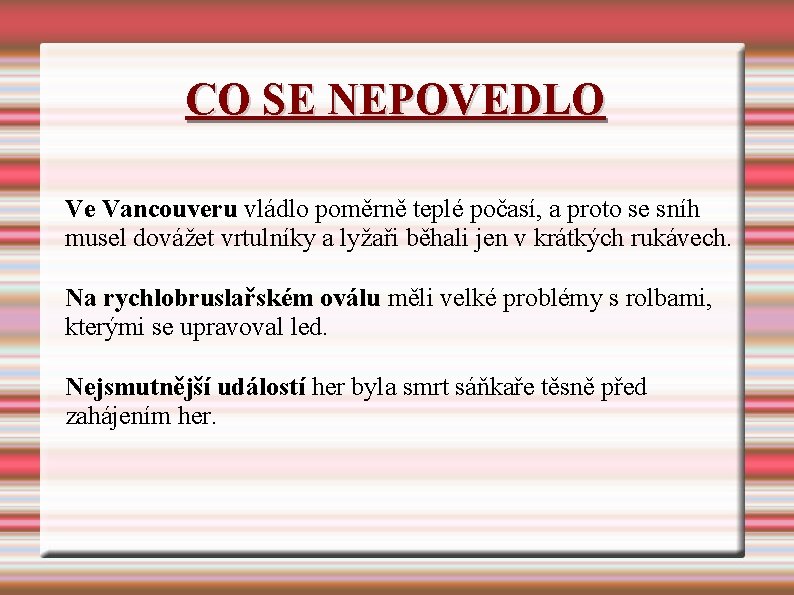 CO SE NEPOVEDLO Ve Vancouveru vládlo poměrně teplé počasí, a proto se sníh musel CO SE NEPOVEDLO Ve Vancouveru vládlo poměrně teplé počasí, a proto se sníh musel