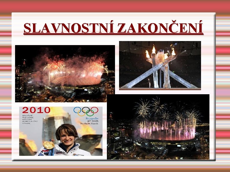 SLAVNOSTNÍ ZAKONČENÍ SLAVNOSTNÍ ZAKONČENÍ