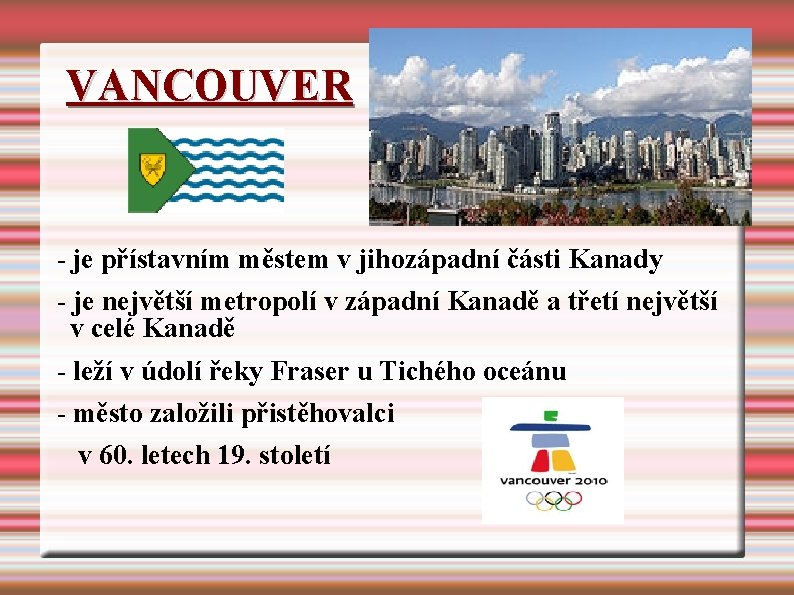 VANCOUVER - je přístavním městem v jihozápadní části Kanady - je největší metropolí v VANCOUVER - je přístavním městem v jihozápadní části Kanady - je největší metropolí v