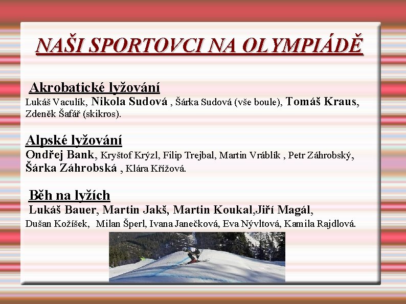NAŠI SPORTOVCI NA OLYMPIÁDĚ Akrobatické lyžování Lukáš Vaculík, Nikola Zdeněk Šafář (skikros). Sudová , NAŠI SPORTOVCI NA OLYMPIÁDĚ Akrobatické lyžování Lukáš Vaculík, Nikola Zdeněk Šafář (skikros). Sudová ,