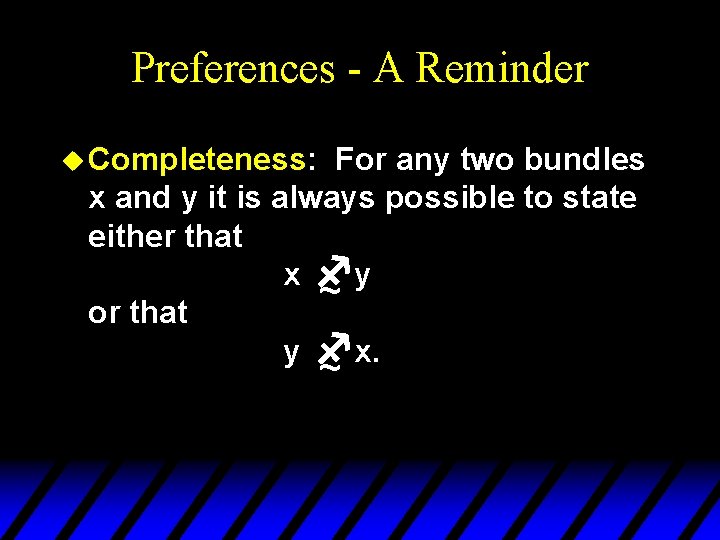 Preferences - A Reminder u Completeness: For any two bundles x and y it